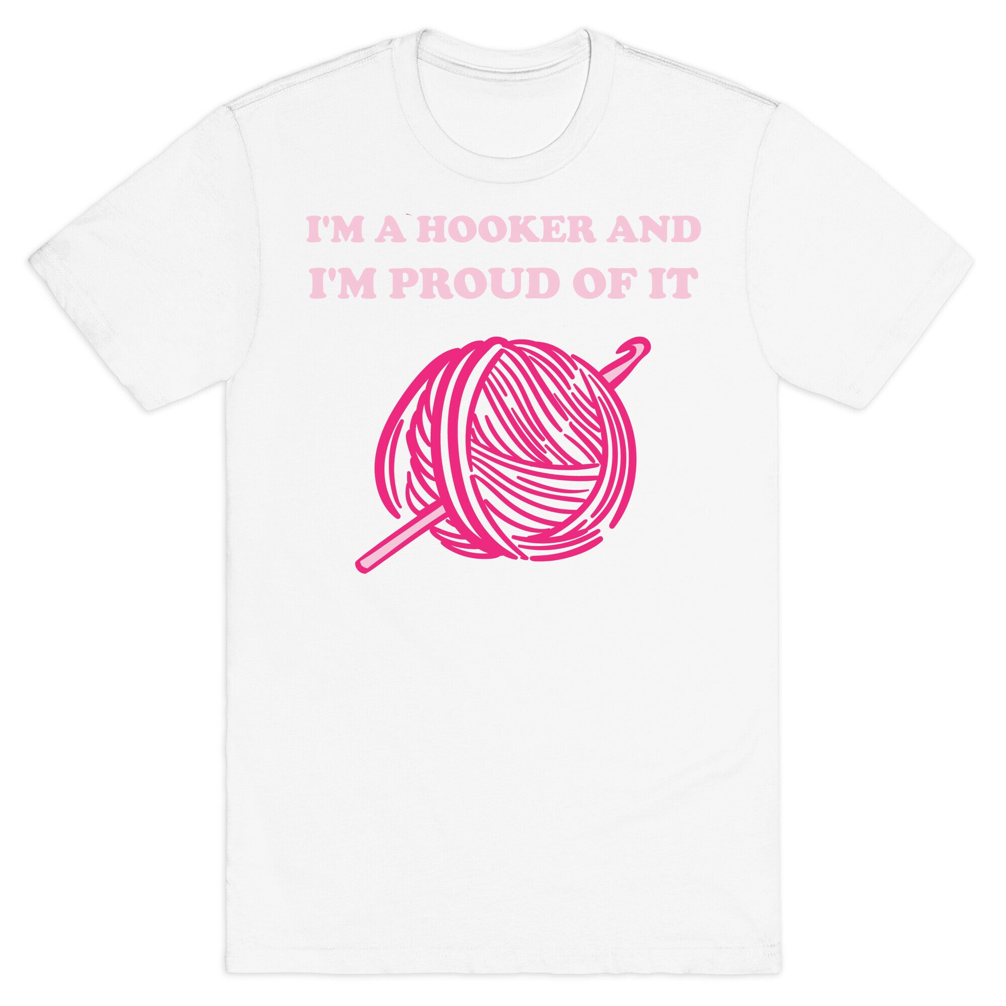 I'm A Hooker And I'm Proud Of It T-Shirt